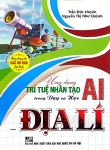 ỨNG DỤNG TRÍ TUỆ NHÂN TẠO AI TRONG DẠY VÀ HỌC MÔN ĐỊA LÍ (Dành cho Giáo viên và học sinh)